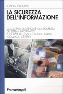 La sicurezza dellinformazione. Dal sistema di gestione alla sicurezza dei sistemi informatici. Le norme BS 7799-2 e ISO/IEC 15408 (Common Criteria).pdf