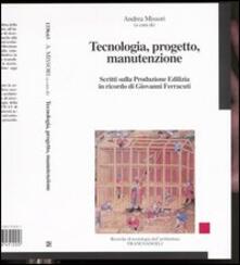Tecnologia, progetto, manutenzione. Scritti sulla produzione edilizia in ricordo di Giovanni Ferracuti.pdf