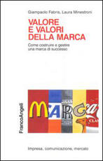 Libro Valore e valori della marca. Come costruire e gestire una marca di successo Giampaolo Fabris Laura Minestroni