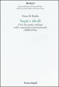 Image of Sogni e ideali. Cicli decorativi italiani nelle esposizioni internazionali (1890-1914)