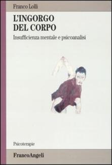 L ingorgo del corpo. Insufficienza mentale e psicoanalisi.pdf
