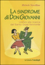 Libro La sindrome di Don Giovanni. Uomini alla ricerca del Santo Graal femminile Michele Novellino