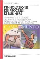 Libro L' innovazione dei processi di business. Come affrontare la gestione dei cambiamenti determinati dalla globalizzazione delle economie e dallo sviluppo turbolento... Graziano Ferrini