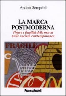 La marca postmoderna. Potere e fragilità della marca nelle società contemporanee.pdf