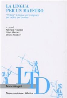 La lingua per un maestro. «Vedere» la lingua per insegnare, per capire, per crescere.pdf