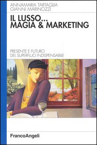 Image of Il lusso... magia e marketing. Presente e futuro del superfluo indispensabile