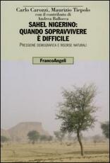 Libro Sahel nigerino: quando sopravvivere è difficile. Pressione demografica e risorse naturali Carlo Carozzi Maurizio Tiepolo