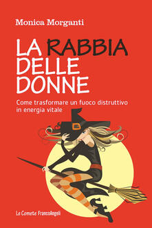 La rabbia delle donne. Come trasformare un fuoco distruttivo in energia vitale.pdf