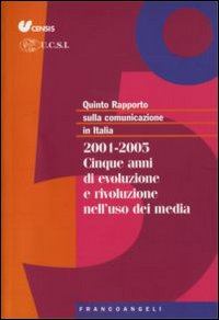 Image of Quinto rapporto sulla comunicazione in Italia. 2001-2005. Cinque anni di evoluzione e rivoluzione nell'uso dei media