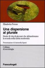 Libro La dispersione al plurale. Storie di giovani che abbandonano la scuola nella tarda modernità Elisabetta Perone