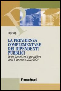 Image of La previdenza complementare dei dipendenti pubblici. Le particolarità e le prospettive dopo il decreto n. 252/2005