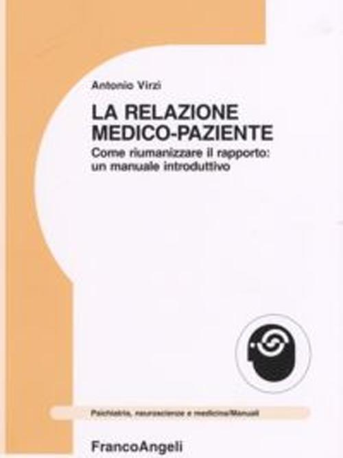 Image of La relazione medico-paziente. Come riumanizzare il rapporto: un manuale introduttivo