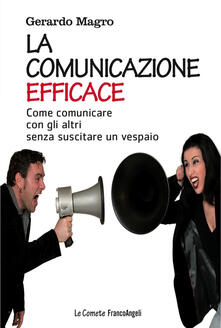 La comunicazione efficace. Come comunicare con gli altri senza suscitare un vespaio.pdf
