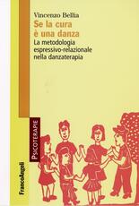 Libro Se la cura è una danza. La metodologia espressivo-relazionale nella danzaterapia Vincenzo Bellia