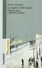 Libro La logica dell'ansia. Empatia, ansia e attacchi di panico Nicola Ghezzani