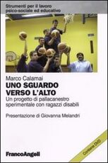 Libro Uno sguardo verso l'alto. Un progetto di pallacanestro sperimentale con ragazzi disabili. Con DVD Marco Calamai