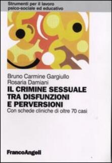 Il crimine sessuale tra disfunzioni e perversioni. Con schede cliniche di oltre 70 casi.pdf
