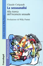 Libro La sessoanalisi. Alla ricerca dell'inconscio sessuale Claude Crépault