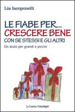 Libro Le fiabe per... crescere bene con se stessi e gli altri. Un aiuto per grandi e piccini Lia Iacoponelli