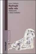 Libro Naufraghi nella rete. Adolescenti e abusi mediatici Luca Vallario