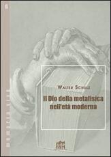 Libro Il Dio della metafisica nell'età moderna Walter Schulz