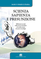 Libro Scienza, sapienza e presunzione. Riflessioni morali sulla ricerca scientifica e la realizzazione di nuove tecnologie Marco Ermes Luparia
