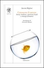 Libro Conoscere il carcere. Storia, tendenze, esperienze locali e strategie formative Saverio Migliori