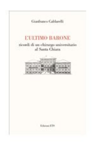 L' ultimo barone. Ricordi di un chirurgo universitario al Santa Chiara