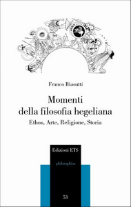 Momenti della filosofia hegeliana. Ethos, arte, religione, storia