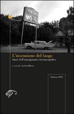 Libro L' invenzione del luogo. Spazio dell'immaginario cinematografico