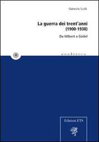 La guerra dei trent'anni (1900-1930). Da Hilbert a Gödel