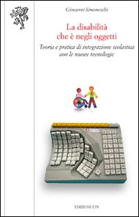 La disabilità che è negli oggetti. Teoria e pratica di integrazione scolastica con le nuove tecnologie