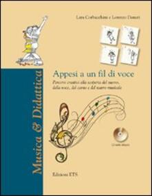 Appesi a un fil di voce. Percorsi creativi alla scoperta del suono, della voce, del canto e del teatro musicale. Con CD Audio.pdf