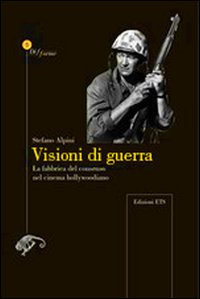 Visioni di guerra. La fabbrica del consenso nel cinema hollywoodiano