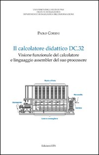 Il calcolatore didattico dc.32. Visione funzionale del calcolatore e linguaggio assembler del suo processore