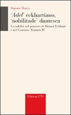 Libro Adel' eckhartiano, «nobilitate» dantesca. La nobiltà nel pensiero di Meister Eckhart e nel «Convivio», Trattato IV Simone Turco