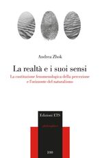 Libro La realtà e i suoi sensi. La costituzione fenomenologica della percezione e l'orizzonte del naturalismo Andrea Zhok
