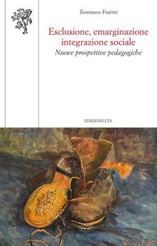 Esclusione, emarginazione integrazione sociale. Nuove prospettive pedagogiche.pdf
