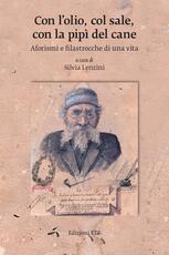 Libro Con l'olio, col sale, con la pipì del cane. Aforismi e filastrocche di una vita