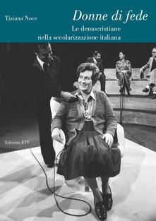 Donne di fede. Le democristiane nella secolarizzazione italiana.pdf