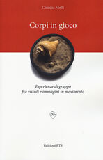 Libro Corpi in gioco. Esperienze di gruppo fra vissuti e immagini in movimento Claudia Melli