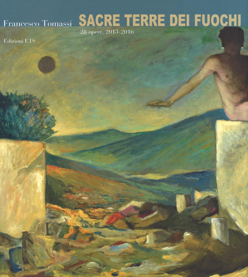 Image of Francesco Tommasi. Sacre terre dei fuochi. 28 opere (2013-2016). Ediz. a colori