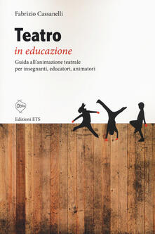 Teatro in educazione. Guida allanimazione teatrale per insegnanti, educatori, animatori.pdf
