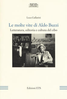 Le molte vite di Aldo Buzzi. Letteratura, editoria e cultura del cibo.pdf