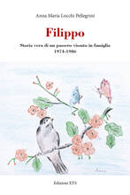 Libro Filippo. Storia vera di un passero vissuto in famiglia 1974-1986 Anna Maria Locchi Pellegrini