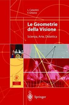 Le geometrie della visione. Scienza, arte, didattica. Con CD-ROM.pdf