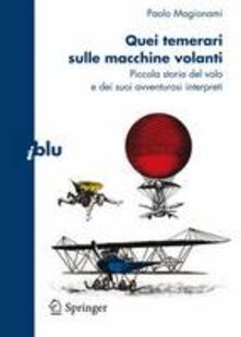 Quei temerari sulle macchine volanti. Piccola storia del volo e dei suoi avventurosi interpreti.pdf