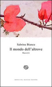 Libro Il mondo dell'altrove Sabrina Biancu