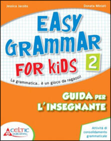 Easy grammar for kids. Guida per linsegnante. Per la Scuola elementare. Vol. 2.pdf