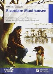 Copertina  Ricordare Mauthausen : antisemitismo, razzismo, bullismo: diverse facce dell'intolleranza ieri come oggi